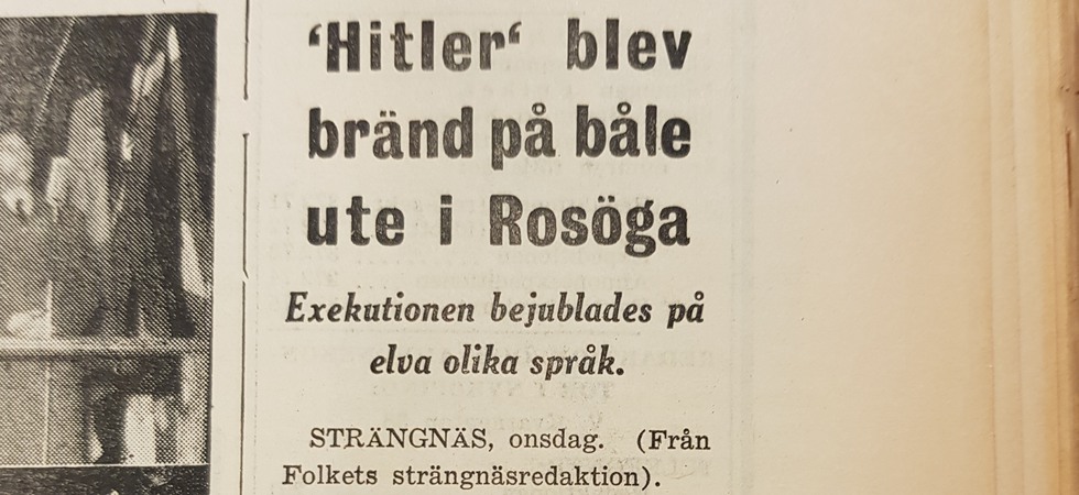 Tidningsrubrik: Hitler blev bränd på båle ute i Rosöga.